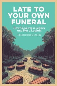 bokomslag Late To Your Own Funeral