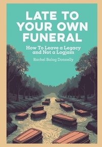 bokomslag Late To Your Own Funeral