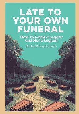 Rachel Balog Donnelly - Late To Your Own Funeral, Inbunden