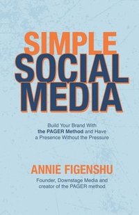bokomslag Simple Social Media: Build your brand with the PAGER method and have a presence without the pressure