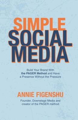 bokomslag Simple Social Media: Build your brand with the PAGER method and have a presence without the pressure