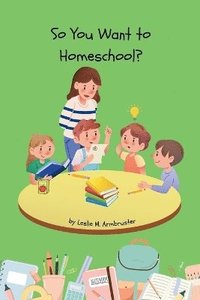 bokomslag So You Want to Homeschool?