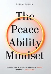 bokomslag The Peaceability Mindset: Your Ultimate Guide to Practical Peace & Personal Wellbeing