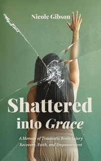 bokomslag Shattered into Grace