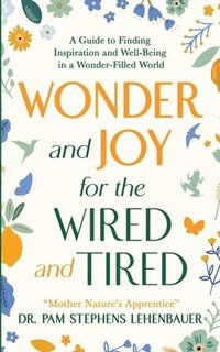 bokomslag Wonder and Joy for the Wired and Tired