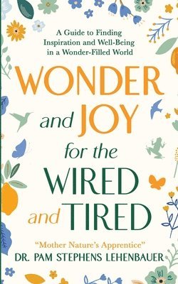 bokomslag Wonder and Joy for the Wired and Tired