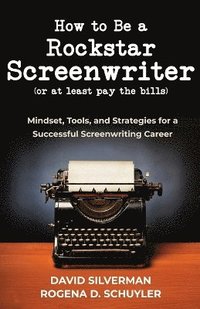 bokomslag How to Be a Rockstar Screenwriter (or at least pay the bills)