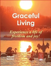 bokomslag Graceful Living: Experience a life of freedom and joy!