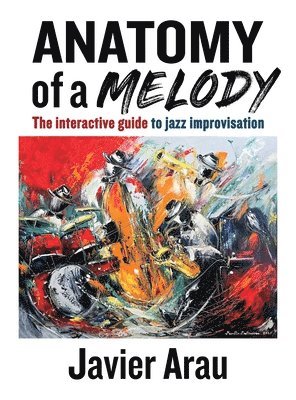 Javier Arau - Anatomy of a Melody, Inbunden