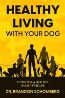 bokomslag Healthy Living With Your Dog, 21 Tips for a Healthy, Injury-Free Life