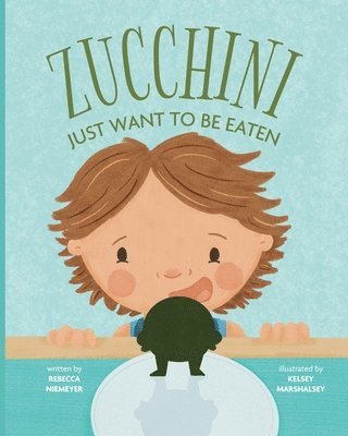 Rebecca Niemeyer - Zucchini Just Want to be Eaten, Häftad