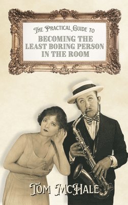 The Practical Guide to Becoming the Least Boring Person in the Room: Interesting and Fun Facts and Stories for Curious People 1