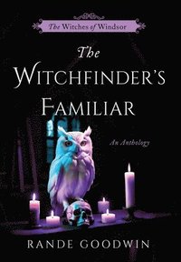bokomslag The Witchfinder's Familiar: A Witches of Windsor Anthology (The Witches of Windsor Book 2.5)