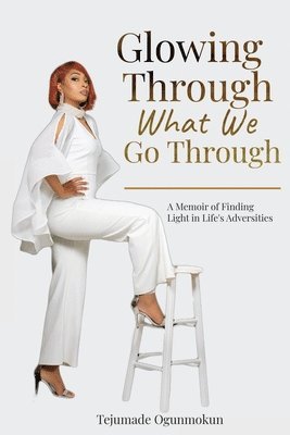 Tejumade Ogunmokun, Rosemary Lawton - Glowing Through What We Go Through, Häftad
