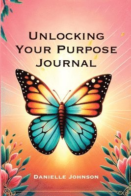 Danielle Johnson - Unlocking Your Purpose Journal, Häftad