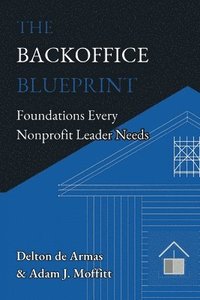 bokomslag The Backoffice Blueprint: Foundations Every Nonprofit Leader Needs