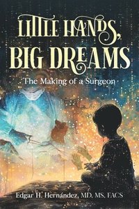 bokomslag Little Hands, Big Dreams: The Making of a Surgeon