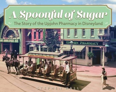 Stephen Hall - A Spoonful of Sugar: The Story of the Upjohn Pharmacy in Disneyland, Häftad