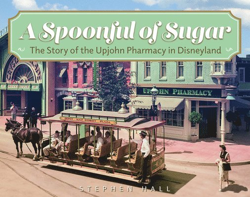 A Spoonful of Sugar: The Story of the Upjohn Pharmacy in Disneyland