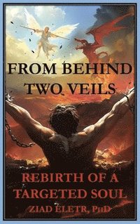 bokomslag From Behind Two Veils: Rebirth of a Targeted Soul