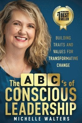 Michelle Walters - The ABC's of Conscious Leadership: Building Traits and Values for Transformative Change, Häftad