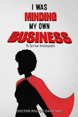 I was MInding my Own Business (My Spiritual Autobiography) 1