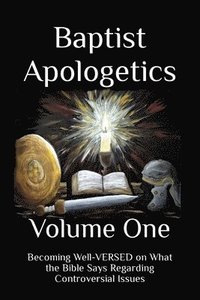 bokomslag Baptist Apologetics: Volume One