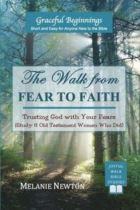 bokomslag The Walk from Fear to Faith: Trusting God with Your Fears (Study 6 Old Testament Women Who Did)