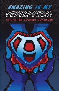 bokomslag AMAZING IS MY SUPERPOWER Our Autism journey continues