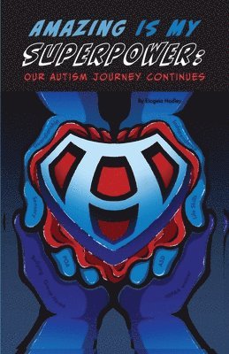 bokomslag AMAZING IS MY SUPERPOWER Our Autism journey continues