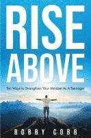 bokomslag Rise Above: Ten Ways to Strengthen Your Mindset As A Teenager