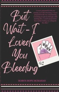 bokomslag But Wait - I Loved You Bleeding