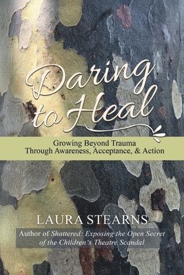 bokomslag Daring to Heal: Growing Beyond Trauma Through Awareness, Acceptance, and Action