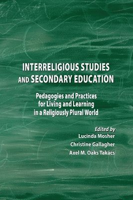 bokomslag Interreligious Studies and Secondary Education: Pedagogies and Practices for Living and Learning in a Religiously Plural World
