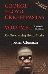 bokomslag George Floyd Creepypastas Volume 1: 50+ Breathtaking Horror Stories (Republished 8th Edition)