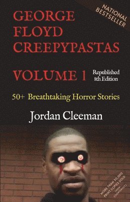 bokomslag George Floyd Creepypastas Volume 1: 50+ Breathtaking Horror Stories (Republished 8th Edition)