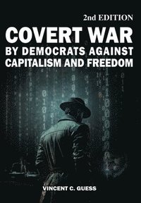 bokomslag Covert War by Democrats Against Capitalism and Freedom 2nd Edition