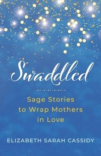 bokomslag Swaddled: Sage Stories to Wrap Mothers in Love
