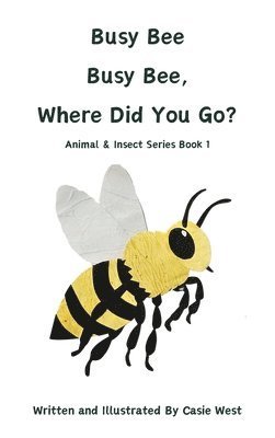 Casie West - Busy Bee, Busy Bee, Where Did You Go?, Inbunden