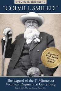 bokomslag "Colvill Smiled." The Legend of the 1st Minnesota Volunteer Regiment at Gettysburg.