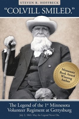 "Colvill Smiled." The Legend of the 1st Minnesota Volunteer Regiment at Gettysburg.