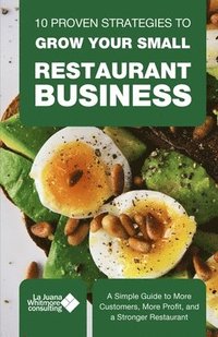 bokomslag 10 Proven Strategies to Grow Your Small Restaurant Business: A Simple Guide to More Customers, More Profit, and a Stronger Restaurant