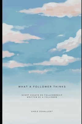 Christopher Schallert - What a Follower Thinks, Häftad