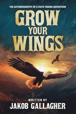 bokomslag Grow Your Wings: The Autobiography of a Faith Taking Adventure