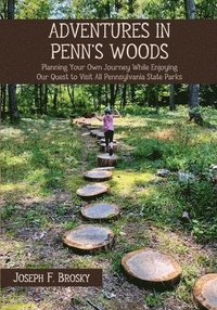 bokomslag Adventures in Penn's Woods: Planning Your Own Journey While Enjoying Our Quest to Visit All Pennsylvania State Parks