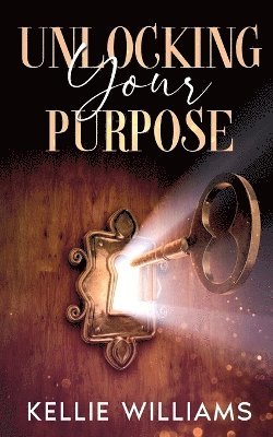 Kellie Williams - Unlocking Your Purpose, Häftad