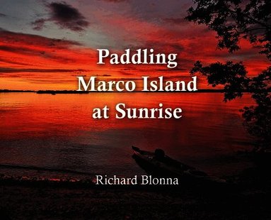 Richard Blonna, Melissa Waters - Paddling Marco Island at Sunrise, Inbunden