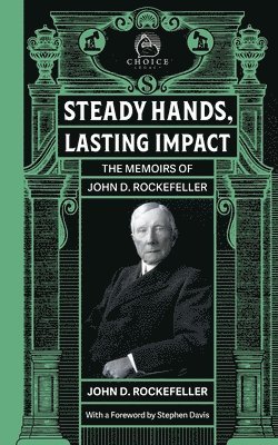 John D Rockefeller, John D. Rockefeller - Steady Hands, Lasting Impact, Häftad