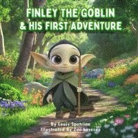 bokomslag Finley the Goblin and His First Adventure: Facing Fears, Finding Strength: A Young Goblin's Journey to Brave the World