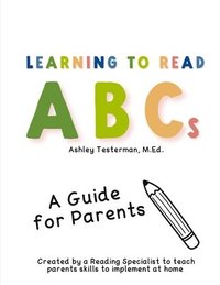 bokomslag Learning to Read ABC's: A Guide for Parents Created by a Reading Specialist